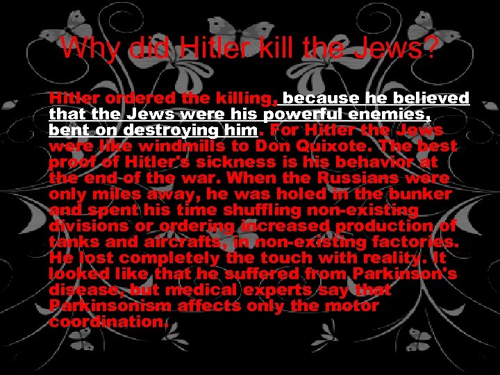 Why did Hitler kill the Jews? Hitler ordered the killing, because he believed that