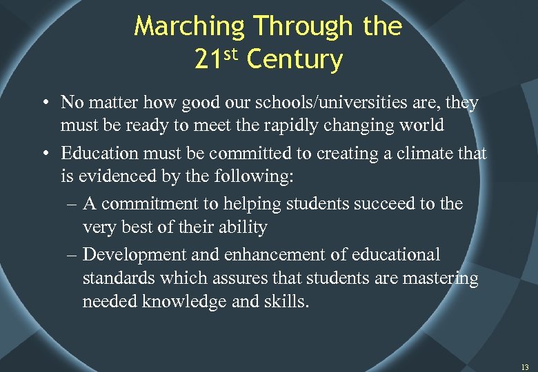 Marching Through the 21 st Century • No matter how good our schools/universities are,