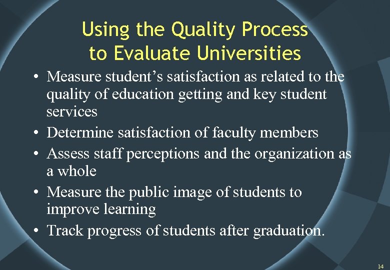 Using the Quality Process to Evaluate Universities • Measure student’s satisfaction as related to