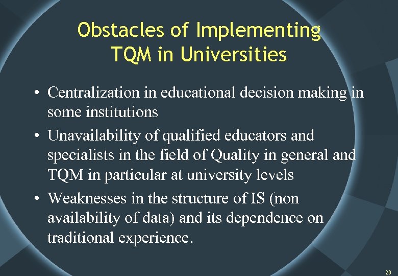 Obstacles of Implementing TQM in Universities • Centralization in educational decision making in some