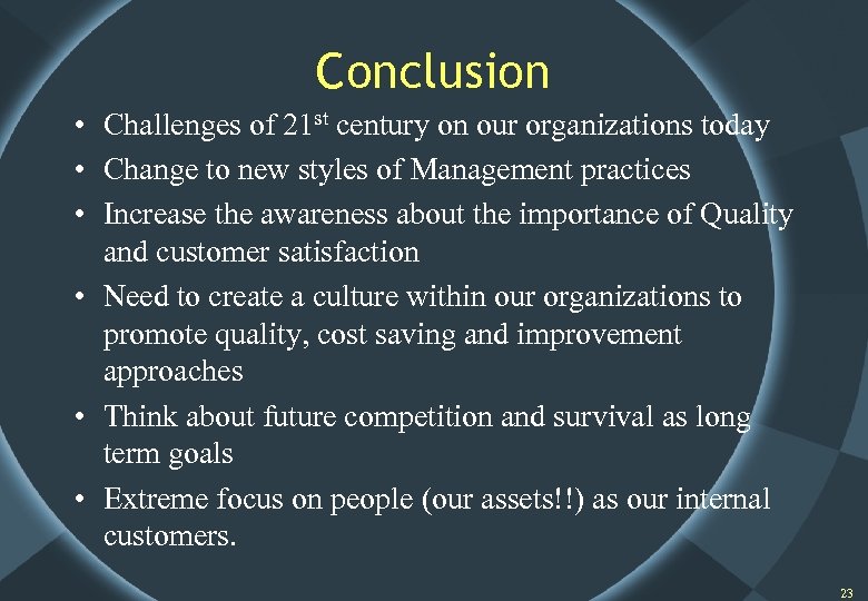 Conclusion • Challenges of 21 st century on our organizations today • Change to