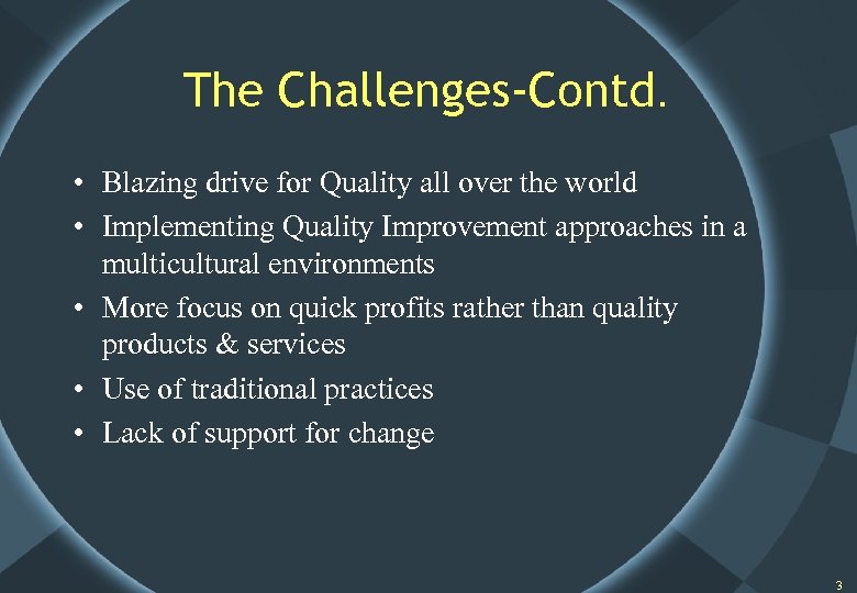 The Challenges-Contd. • Blazing drive for Quality all over the world • Implementing Quality