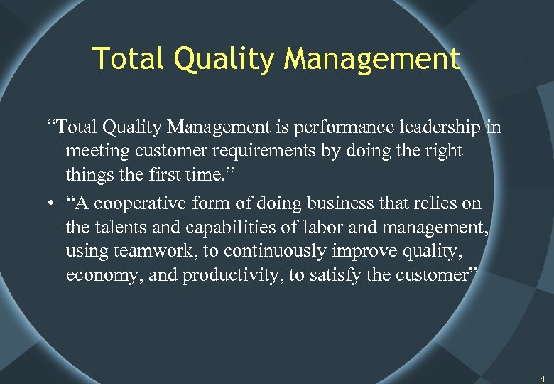 Total Quality Management “Total Quality Management is performance leadership in meeting customer requirements by