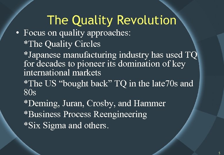 The Quality Revolution • Focus on quality approaches: *The Quality Circles *Japanese manufacturing industry