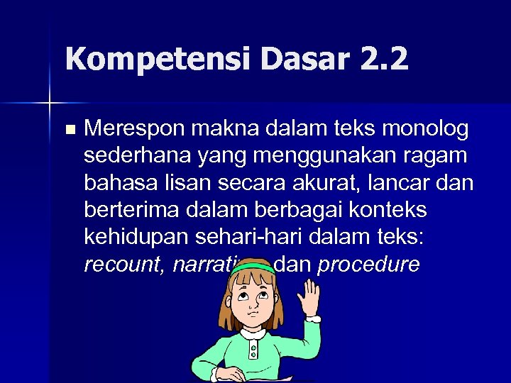 Kompetensi Dasar 2. 2 n Merespon makna dalam teks monolog sederhana yang menggunakan ragam