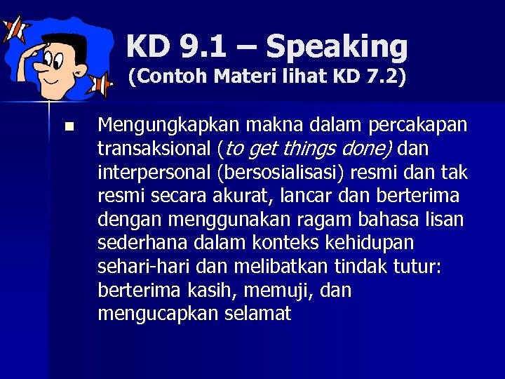 KD 9. 1 – Speaking (Contoh Materi lihat KD 7. 2) n Mengungkapkan makna