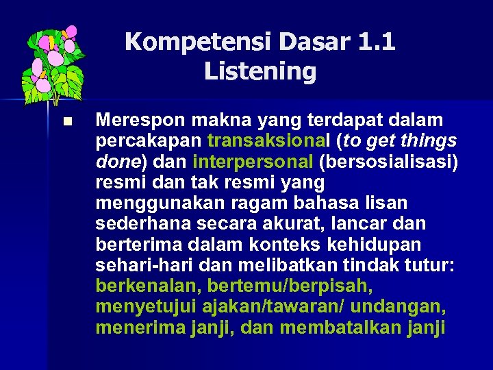 Kompetensi Dasar 1. 1 Listening n Merespon makna yang terdapat dalam percakapan transaksional (to