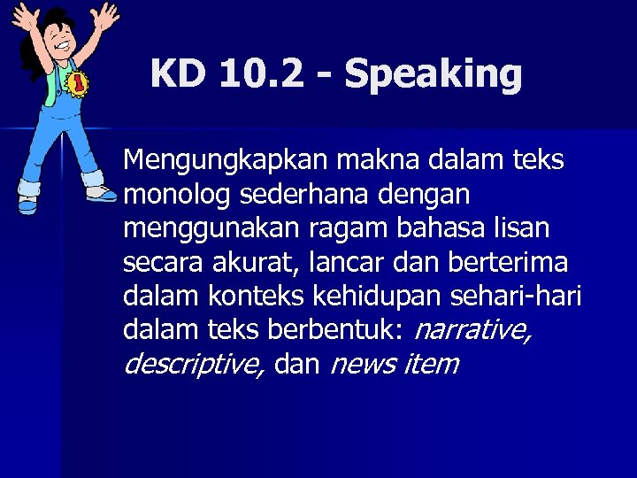 KD 10. 2 - Speaking n Mengungkapkan makna dalam teks monolog sederhana dengan menggunakan