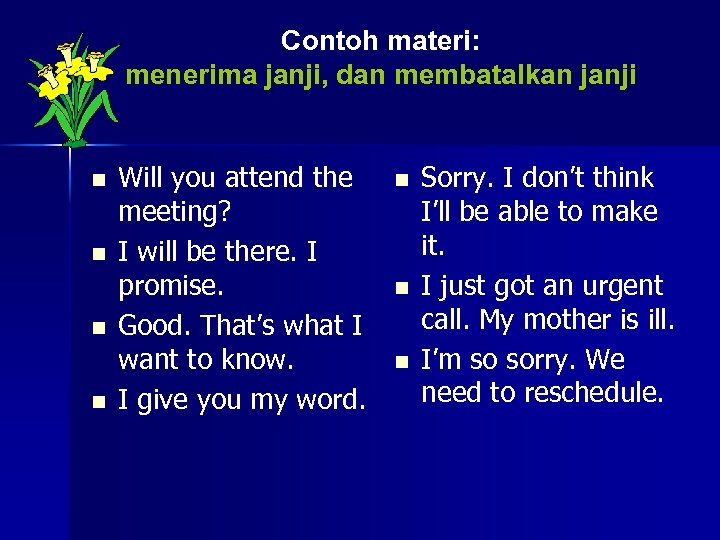 Contoh materi: menerima janji, dan membatalkan janji n n Will you attend the meeting?