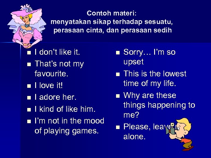 Contoh materi: menyatakan sikap terhadap sesuatu, perasaan cinta, dan perasaan sedih n n n