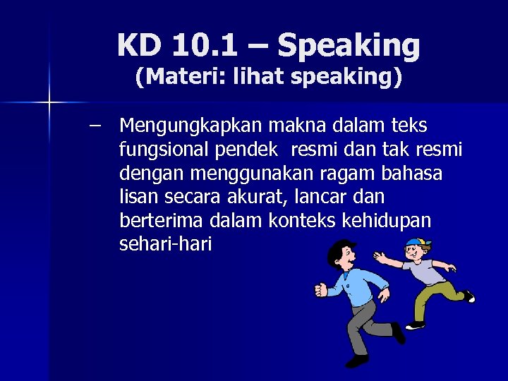 KD 10. 1 – Speaking (Materi: lihat speaking) – Mengungkapkan makna dalam teks fungsional