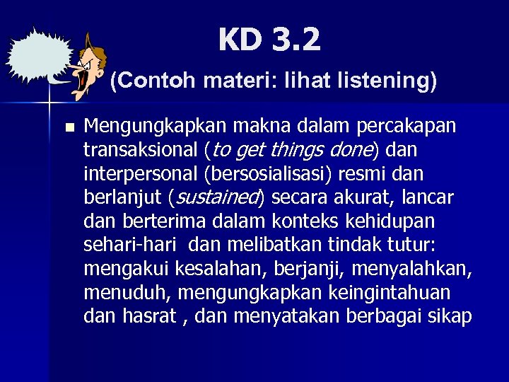 KD 3. 2 (Contoh materi: lihat listening) n Mengungkapkan makna dalam percakapan transaksional (to