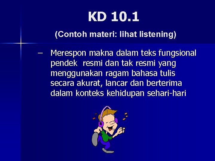 KD 10. 1 (Contoh materi: lihat listening) – Merespon makna dalam teks fungsional pendek