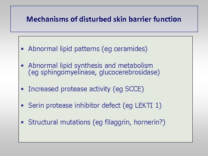 Mechanisms of disturbed skin barrier function • Abnormal lipid patterns (eg ceramides) • Abnormal