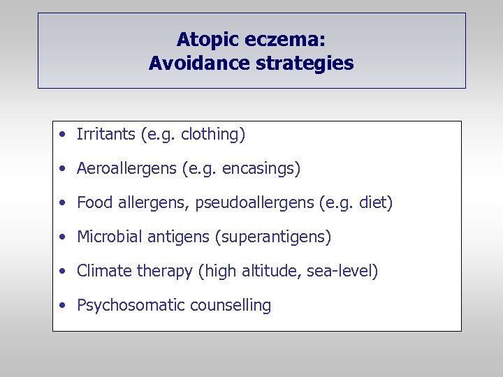 Atopic eczema: Avoidance strategies • Irritants (e. g. clothing) • Aeroallergens (e. g. encasings)