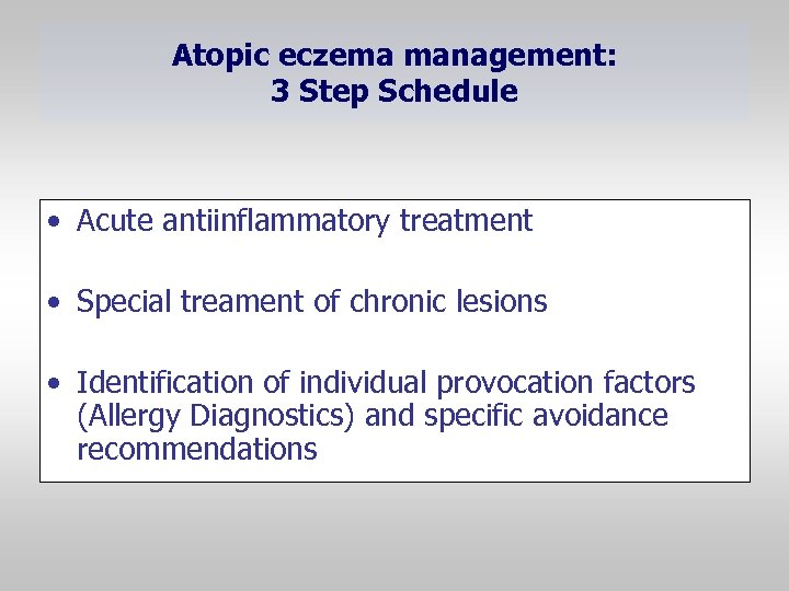 Atopic eczema management: 3 Step Schedule • Acute antiinflammatory treatment • Special treament of