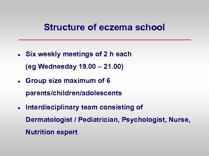 Structure of eczema school l Six weekly meetings of 2 h each (eg Wednesday