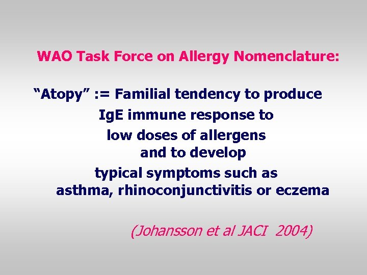 WAO Task Force on Allergy Nomenclature: “Atopy” : = Familial tendency to produce Ig.