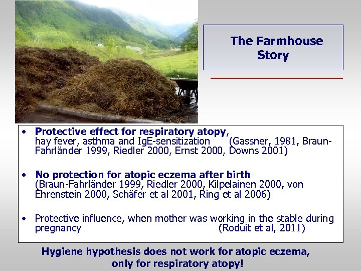 The Farmhouse Story • Protective effect for respiratory atopy, hay fever, asthma and Ig.