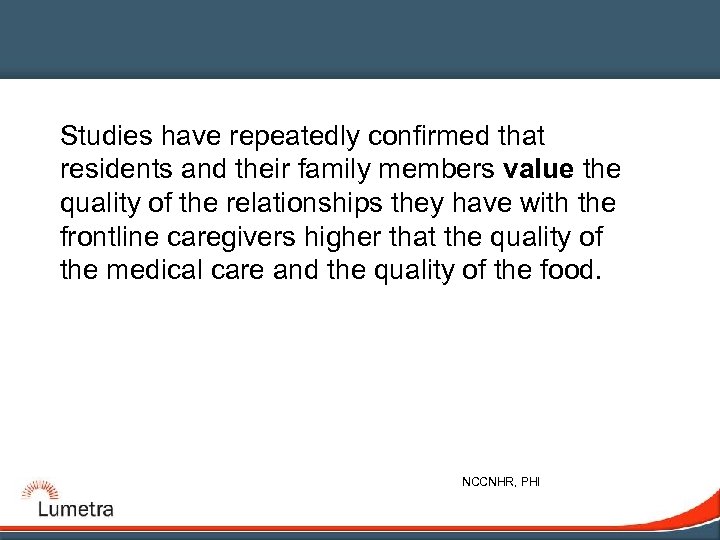 Studies have repeatedly confirmed that residents and their family members value the quality of