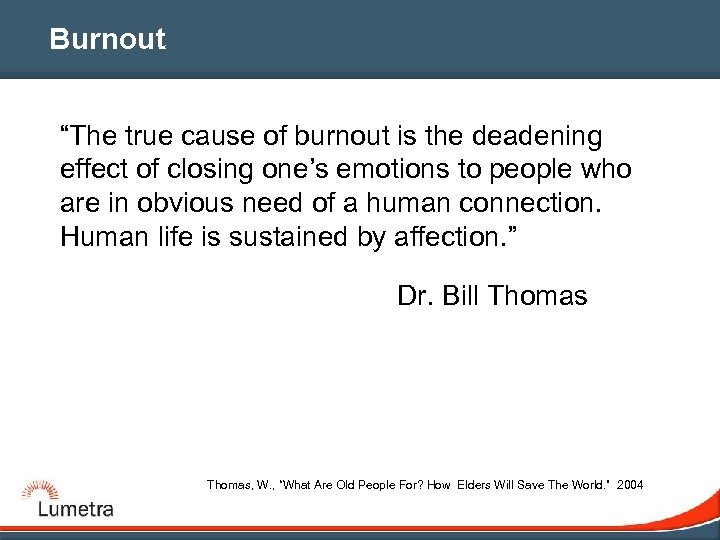 Burnout “The true cause of burnout is the deadening effect of closing one’s emotions