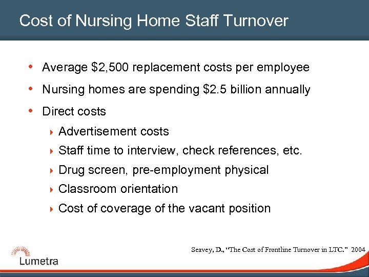 Cost of Nursing Home Staff Turnover • Average $2, 500 replacement costs per employee