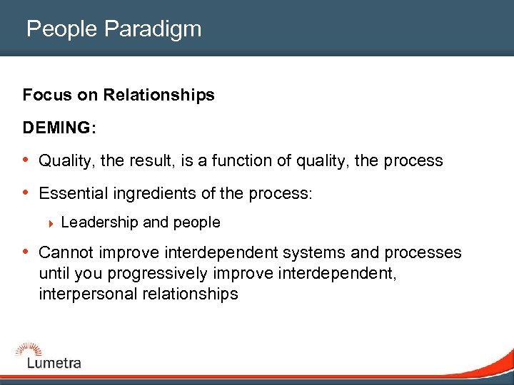 People Paradigm Focus on Relationships DEMING: • Quality, the result, is a function of