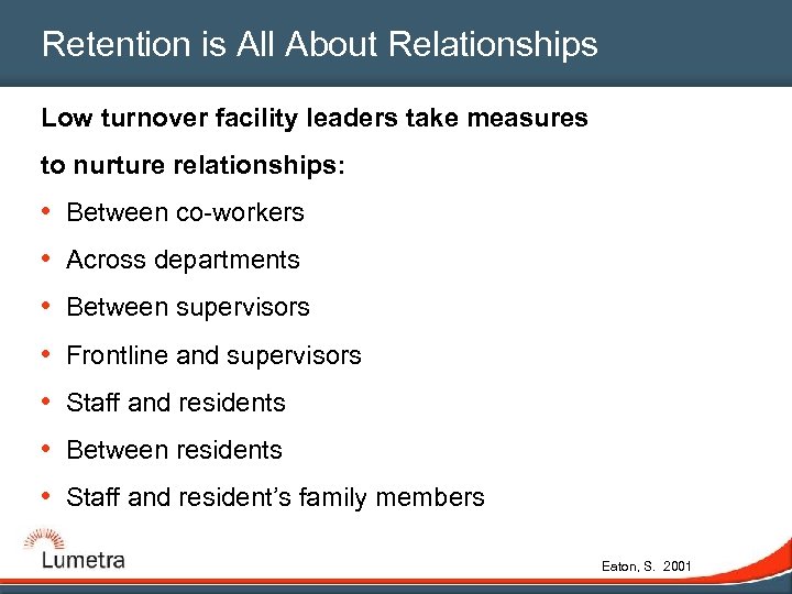 Retention is All About Relationships Low turnover facility leaders take measures to nurture relationships: