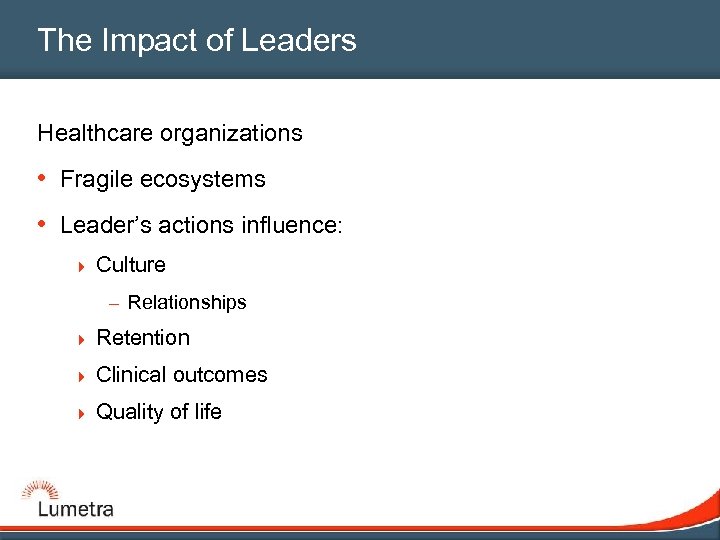 The Impact of Leaders Healthcare organizations • Fragile ecosystems • Leader’s actions influence: 4
