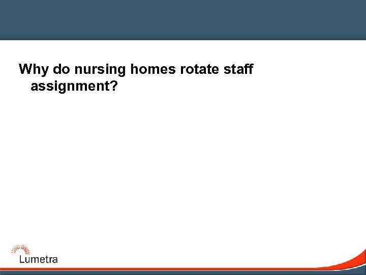 Why do nursing homes rotate staff assignment? 