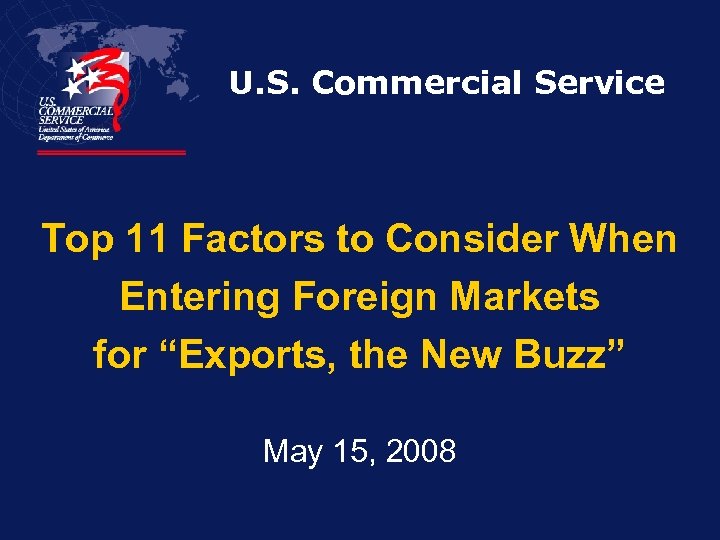 U. S. Commercial Service Top 11 Factors to Consider When Entering Foreign Markets for