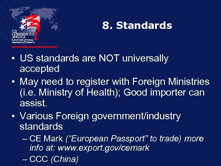 8. Standards • US standards are NOT universally accepted • May need to register