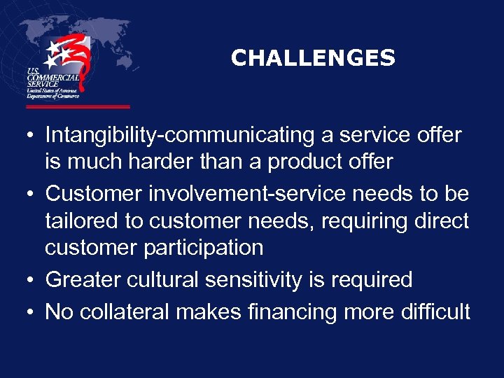 CHALLENGES • Intangibility-communicating a service offer is much harder than a product offer •