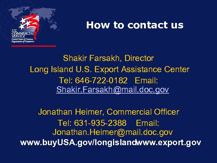 How to contact us Shakir Farsakh, Director Long Island U. S. Export Assistance Center