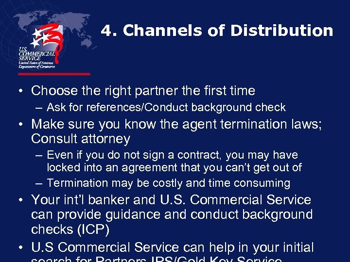 4. Channels of Distribution • Choose the right partner the first time – Ask
