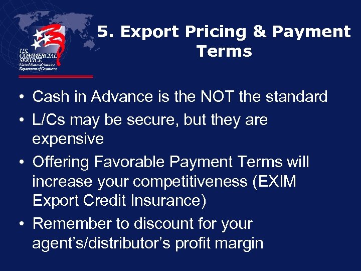 5. Export Pricing & Payment Terms • Cash in Advance is the NOT the