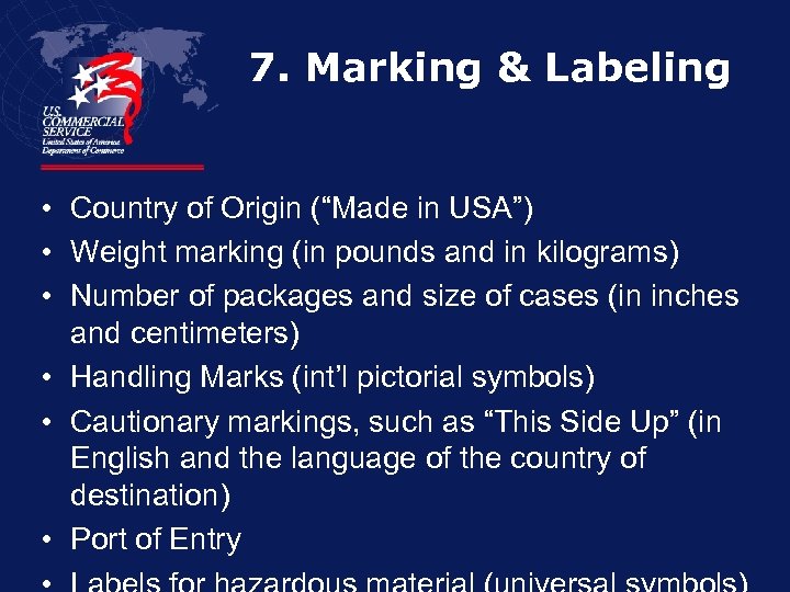 7. Marking & Labeling • Country of Origin (“Made in USA”) • Weight marking