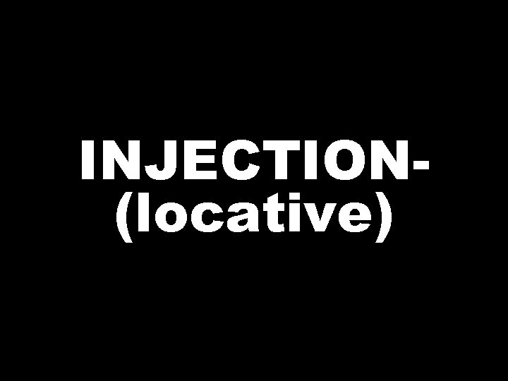 INJECTION(locative) 