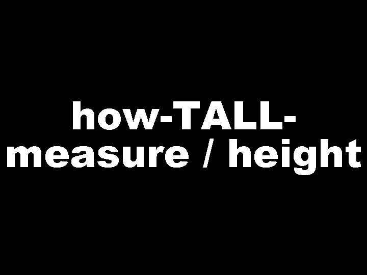 how-TALLmeasure / height 