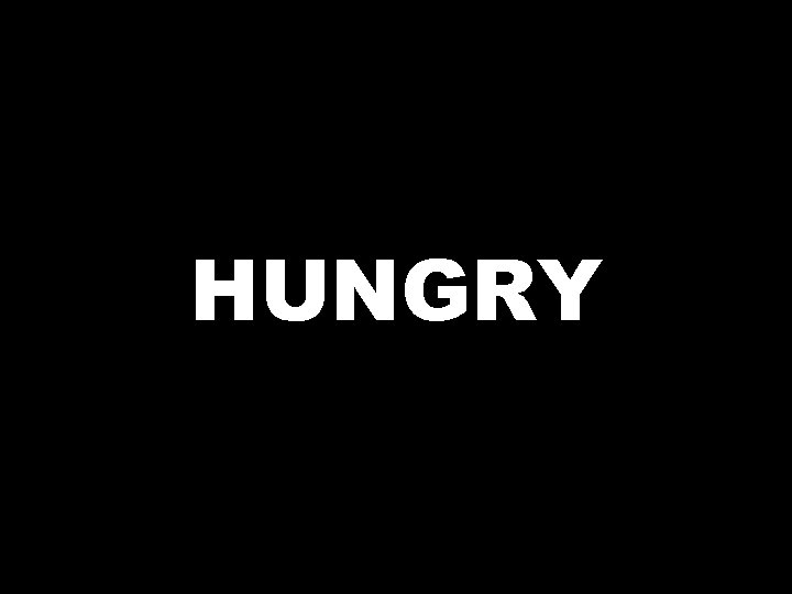 HUNGRY 