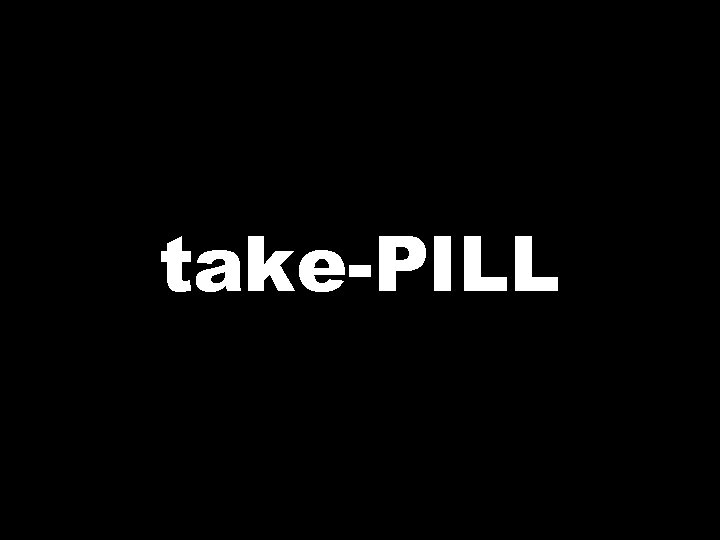 take-PILL 