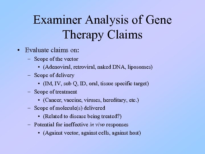 Examiner Analysis of Gene Therapy Claims • Evaluate claims on: – Scope of the