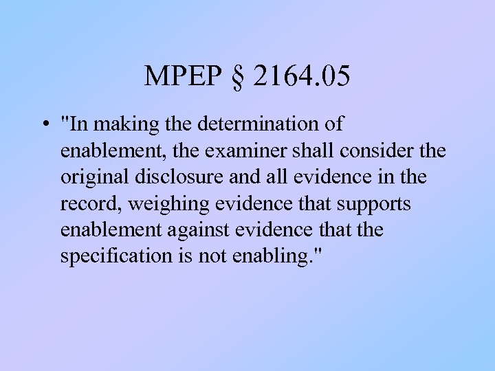 MPEP § 2164. 05 • "In making the determination of enablement, the examiner shall