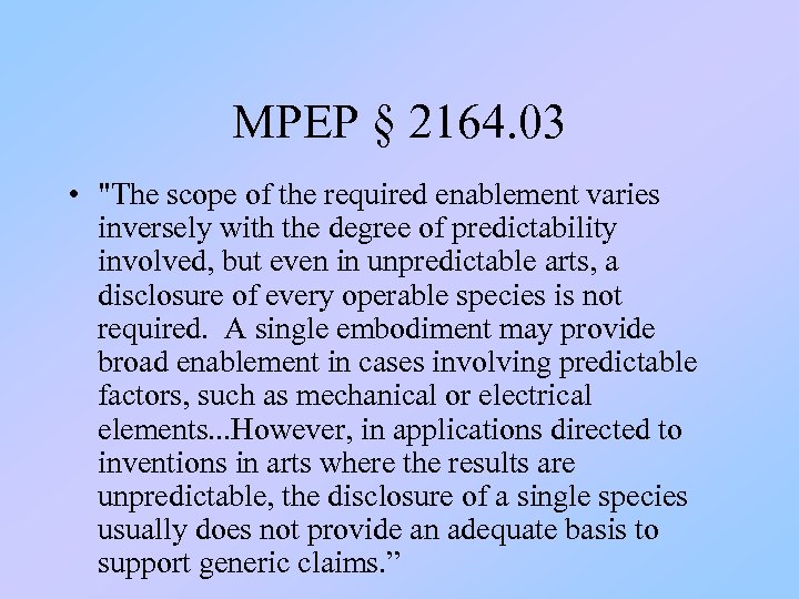 MPEP § 2164. 03 • "The scope of the required enablement varies inversely with