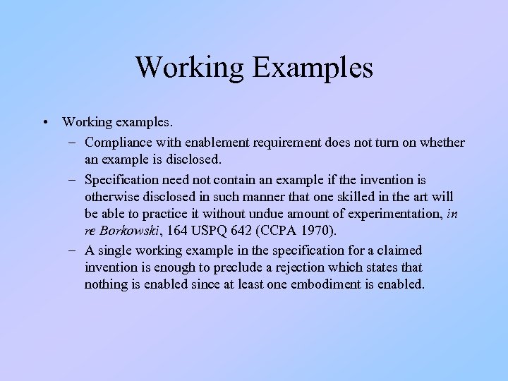 Working Examples • Working examples. – Compliance with enablement requirement does not turn on