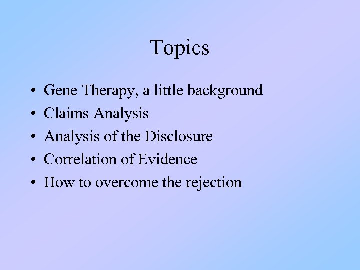 Topics • • • Gene Therapy, a little background Claims Analysis of the Disclosure