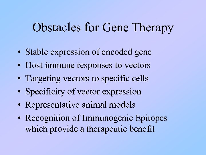Obstacles for Gene Therapy • • • Stable expression of encoded gene Host immune