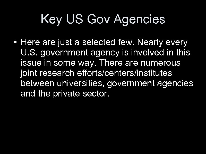 Key US Gov Agencies • Here are just a selected few. Nearly every U.