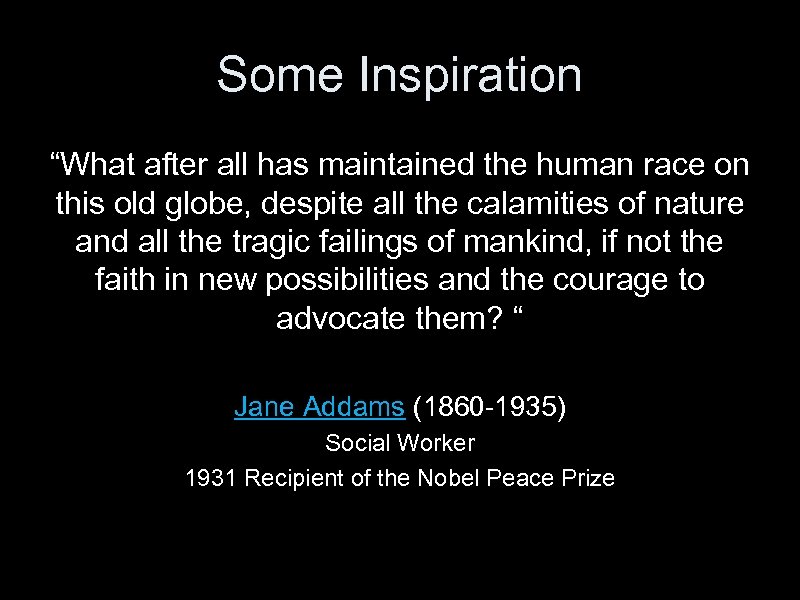 Some Inspiration “What after all has maintained the human race on this old globe,