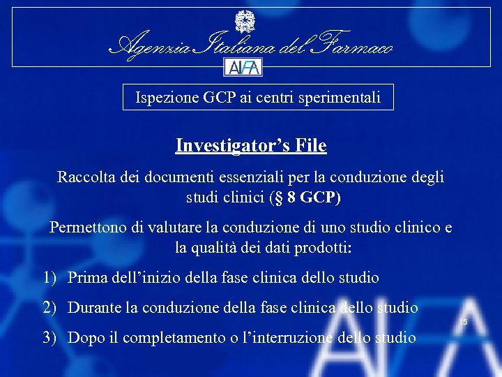 Agenzia Italiana del Farmaco Ispezione GCP ai centri sperimentali Investigator’s File Raccolta dei documenti